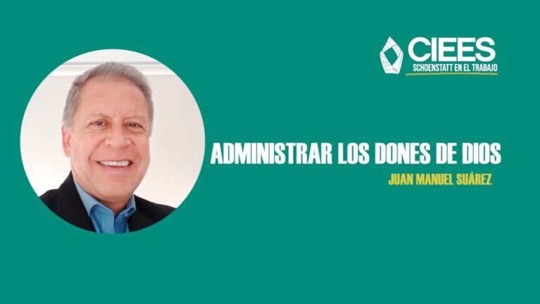Administrar los dones de Dios – Charla de Juan Manuel Suárez, presidente de CIEES Colombia